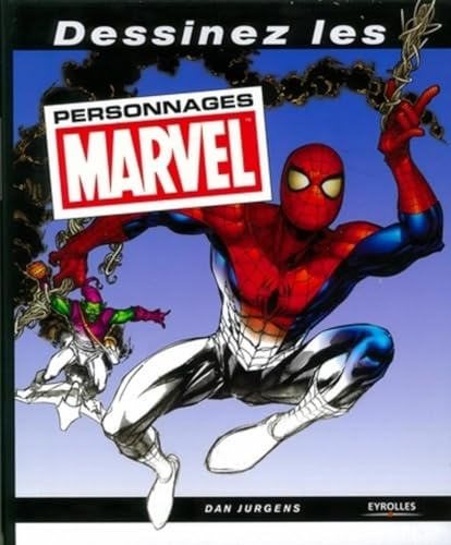 Dessinez les personnages Marvel: Le guide complet pour apprendre à dessiner Spider-man, Hulk, Iron Man, Wolverine, Les Quatre Fantastiques...!