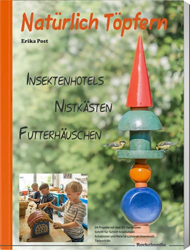 Natürlich Töpfern - Insektenhotels, Nistkästen, Futterhäuschen; 25 Projekte Schritt für Schritt, Schablonen und Materiallisten als Downloads; Tierporträts der Nutzinsekten