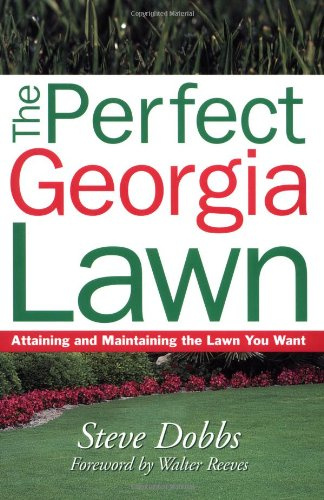 The Perfect Georgia Lawn: Attaining and Maintaining the Lawn You Want