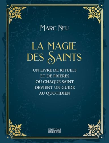 La Magie des saints: Un livre de rituels et de prières où chaque saint devient un guide au quotidien