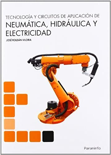 Tecnología y circuitos de aplicación de Neumática, Hidráulica y Electricidad (Electricidad y Electrónica)