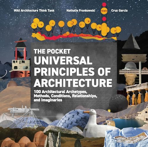 The Pocket Universal Principles of Architecture: 100 Architectural Archetypes, Methods, Conditions, Relationships, and Imaginaries