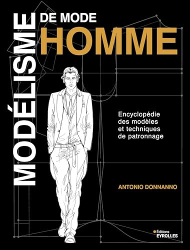 Modélisme de mode homme: Encyclopédie des modèles et techniques de patronnage