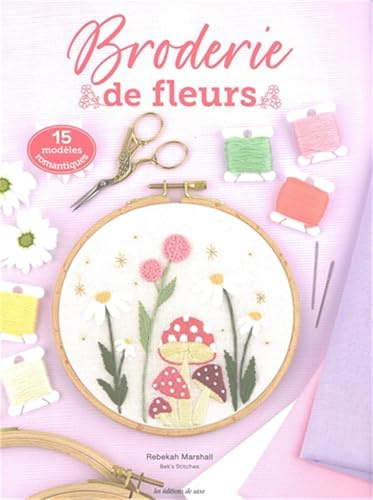 Broderie de fleurs: Fleurs champêtres et autres merveilles de la nature