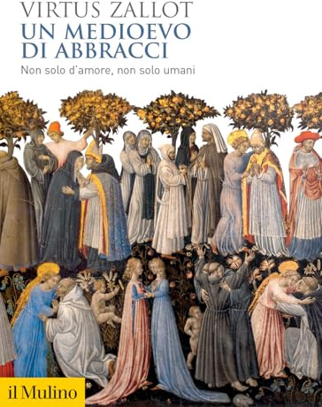 Un medioevo di abbracci. Non solo d'amore, non solo umani