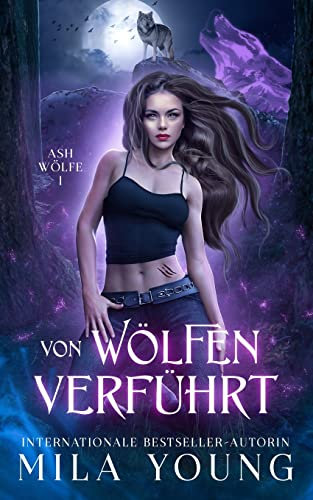 Von Wölfen Verführt: Eine Alpha Werwolf-Romanze (Ash Wölfe Reihe, Band 1)