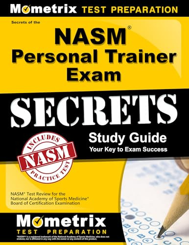 Secrets of the NASM Personal Trainer Exam Study Guide: NASM Test Review for the National Academy of Sports Medicine Board of Certification Examination (Mometrix Test Preparation)