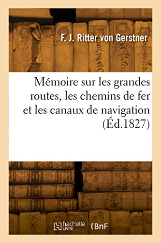 Mémoire sur les grandes routes, les chemins de fer et les canaux de navigation (Éd.1827)