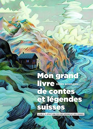 Mon Grand Livre de contes et légendes suisses vol. 3: Livre 3 : Il était une fois des hommes et des femmes