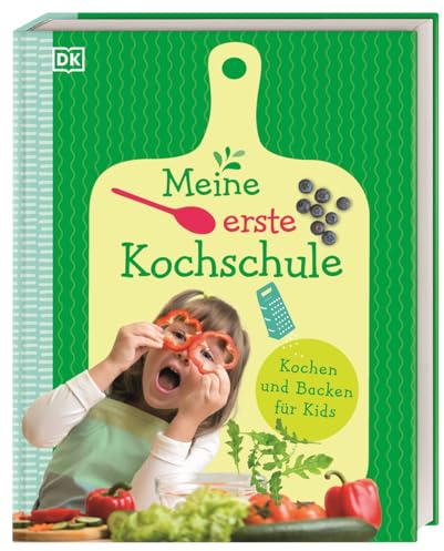 Meine erste Kochschule: Kochen und Backen für Kids. Für Kinder ab 6 Jahren