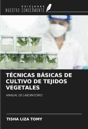 TÉCNICAS BÁSICAS DE CULTIVO DE TEJIDOS VEGETALES: MANUAL DE LABORATORIO