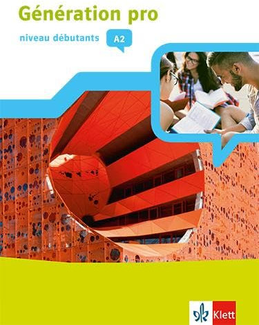 Génération pro - niveau débutants A2: Schulbuch mit Mediensammlung 1. Lernjahr (Génération pro. Französisch an berufsbildenden Schulen und in der gymnasialen Oberstufe. Ausgabe ab 2018)