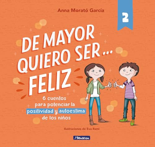 De mayor quiero ser... feliz 2 (nueva edición): 6 cuentos cortos para potenciar la positividad y autoestima de los niños (Emociones, valores y hábitos)