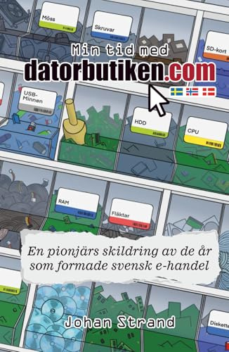 Min tid med datorbutiken.com: En pionjärs skildring av de år som formade svensk e-handel