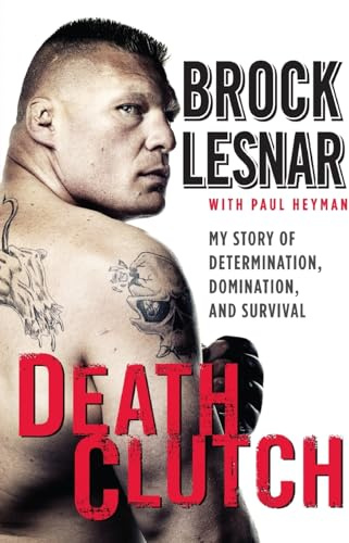 Death Clutch: My Story of Determination, Domination, and Survival