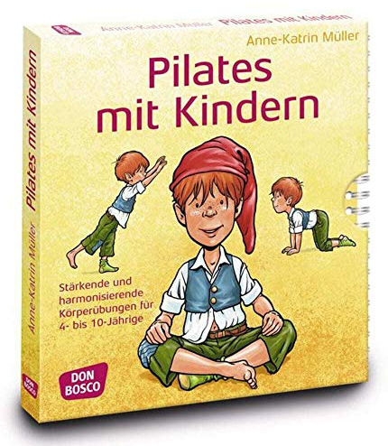 Pilates mit Kindern: Stärkende und harmonisierende Körperübungen für 4 bis 10-Jährige