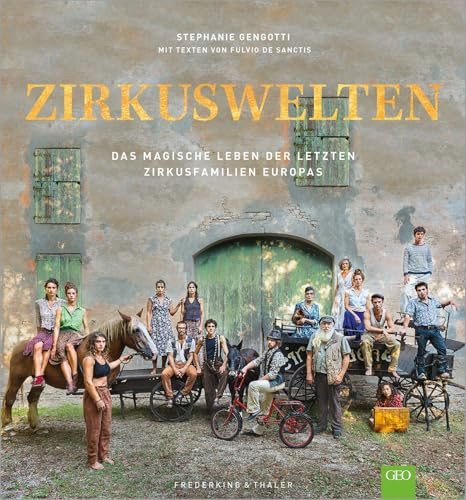 Bildband: Zirkuswelten. Porträt über die letzten Zirkusfamilien Europas. Einzigartige Einblicke in das Leben der Artisten. Ein GEO-Buch.: Das magische ... Einblicke in das Leben der Artisten.