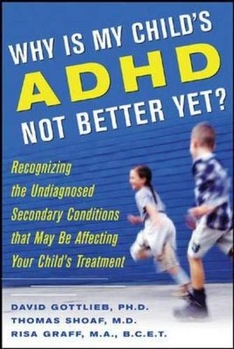 Why Is My Child's Adhd Not Better Yet?: Recognizing the Undiagnosed Secondary Conditions That May Be Affecting Your Child's Treatment