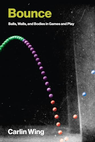 Bounce: Balls, Walls, and Bodies in Games and Play