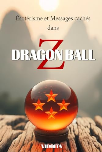 Ésotérisme et Messages Cachés dans DRAGON BALL Z