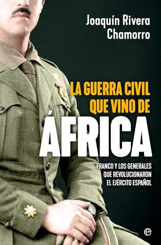 La guerra civil que vino de África: Franco y los generales que revolucionaron el Ejército español (Historia)