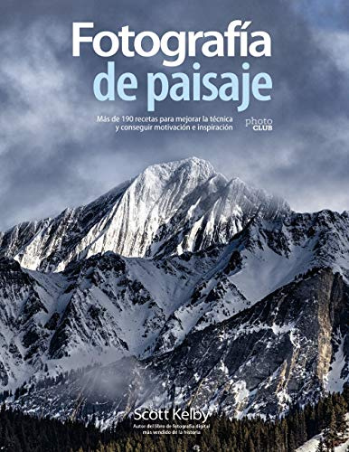 Fotografía de paisaje. Más de 190 recetas para mejorar la técnica y conseguir motivación e inspiración (PHOTOCLUB)