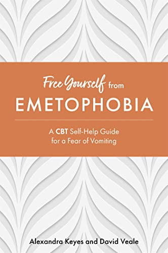 Free Yourself from Emetophobia: A CBT Self-Help Guide for a Fear of Vomiting