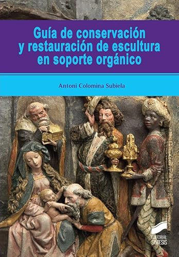 Guía de conservación y restauración De Escultura En Soporte orgánico: 53 (Ciencias sociales y humanidades)