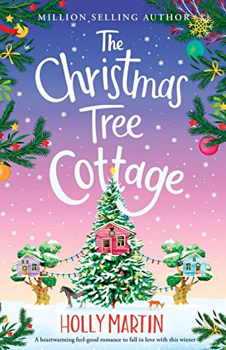 The Christmas Tree Cottage: A heartwarming feel good romance to fall in love with this winter (The Wishing Wood Treehouse Resort Series)