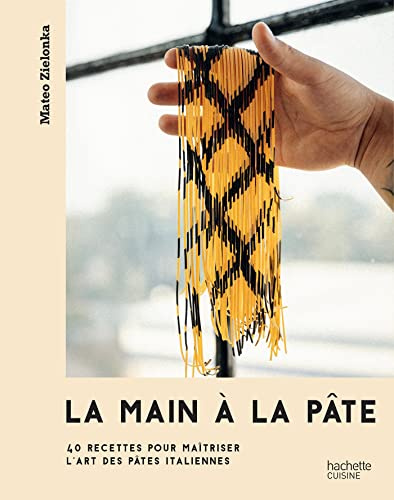 La main à la pâte: 40 recettes pour maîtriser l'art des pâtes italiennes