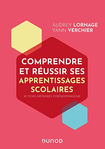 Comprendre et réussir ses apprentissages scolaires - 30 fiches pratiques d'orthopédagogie: 30 fiches pratiques d'orthopédagogie