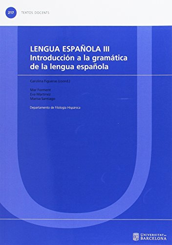 Lengua española III. Introducción a la gramática de la lengua española: 217 (TEXTOS DOCENTS)