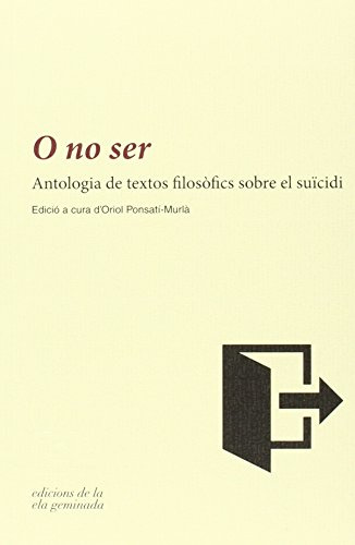 O no ser: Antologia de textos filosòfics sobre el suïcidi (SIN COLECCION)