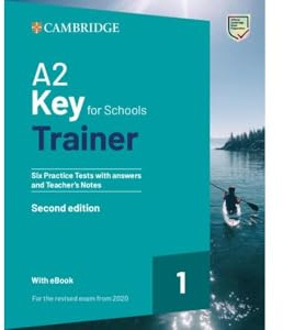 A2 Key for Schools Trainer 1 for the Revised Exam from 2020 Six Practice Tests with Answers and Teacher's Notes with Resources Download with eBook