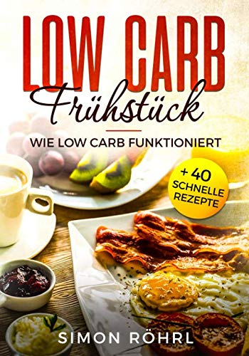 Low Carb Frühstück: Wie Low Carb funktioniert + 40 schnelle Rezepte