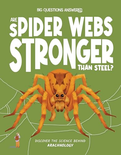 Are Spider Webs Stronger Than Steel?: Discover the Science behind Arachnology (The Big Questions Answered)