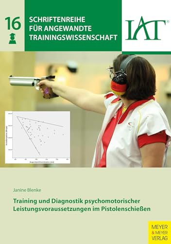 Training und Diagnostik psychomotorischer Leistungsvoraussetzungen im Pistolenschießen (Schriftenreihe für angewandte Trainingswissenschaft, Band 16)