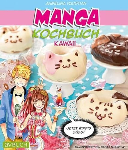 Manga Kochbuch Kawaii: Jetzt wird`s süß! (avBuch im Cadmos Verlag: im Cadmos Verlag)