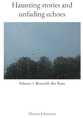 Haunting stories and unfading echoes: Volume I: Beneath the Rain: 1
