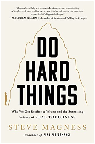 Do Hard Things: Why We Get Resilience Wrong and the Surprising Science of Real Toughness – A Psychology Book on Mindfulness and Internally Motivated Success