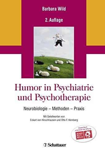 Humor in Psychiatrie und Psychotherapie: Neurobiologie - Methoden - Praxis