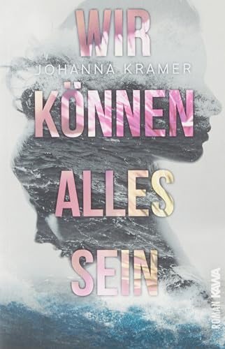 Wir können alles sein | Ein berührender Roman, über den Mut zu leben und zu lieben