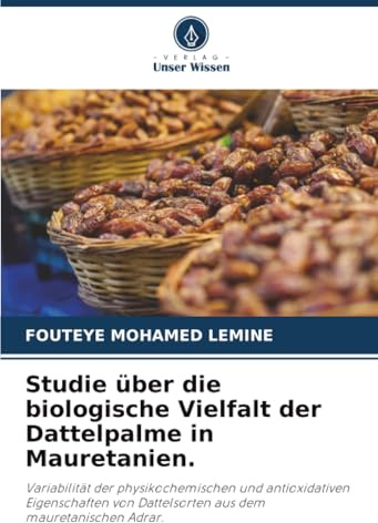 Studie über die biologische Vielfalt der Dattelpalme in Mauretanien.: Variabilität der physikochemischen und antioxidativen Eigenschaften von Dattelsorten aus dem mauretanischen Adrar.
