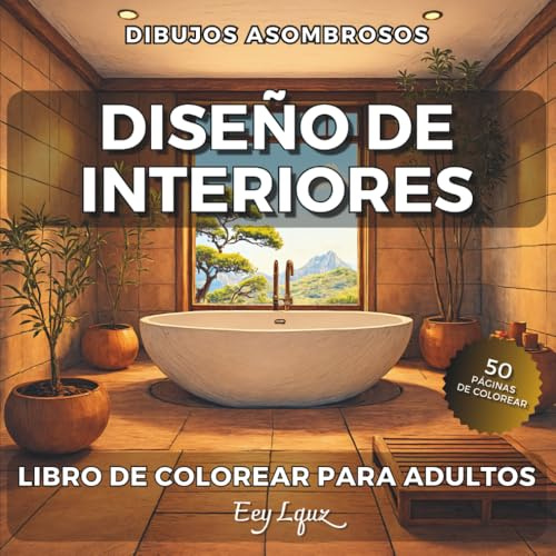 Diseño de Interiores Libro de Colorear para Adultos: Imágenes Hermosas y Detalladas para Relajarse y Aliviar el Estrés | Libera tu Expresión Artística (Dibujos Asombrosos)