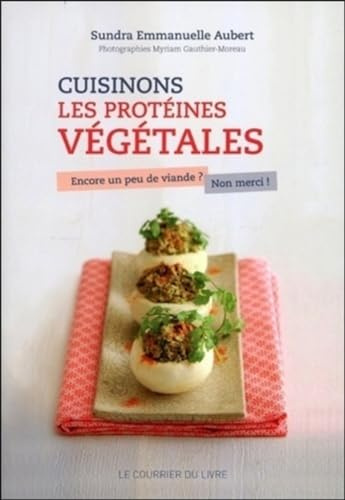 Cuisinons les protéines végétales - Encore un peu de viande ? Non merci !