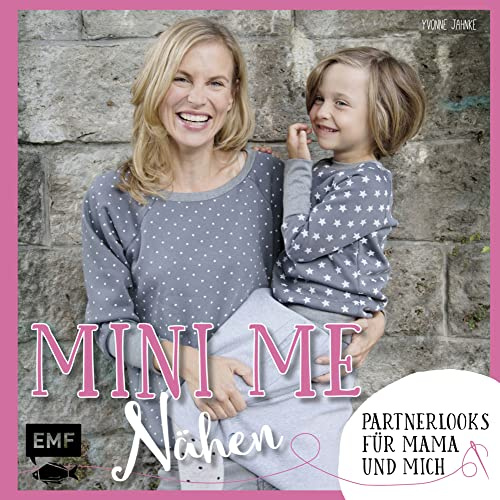 Mini-Me Nähen: Partnerlooks für Mama und mich (Mini-Me: mein kleiner Doppelgänger)
