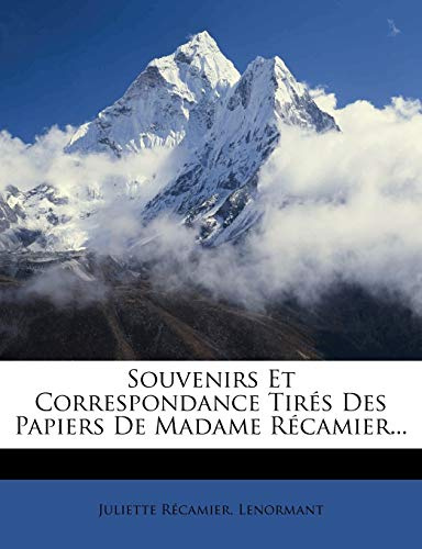Souvenirs Et Correspondance Tirés Des Papiers De Madame Récamier...