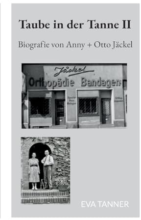 Taube in der Tanne II: Biografie von Anny + Otto Jäckel: 2