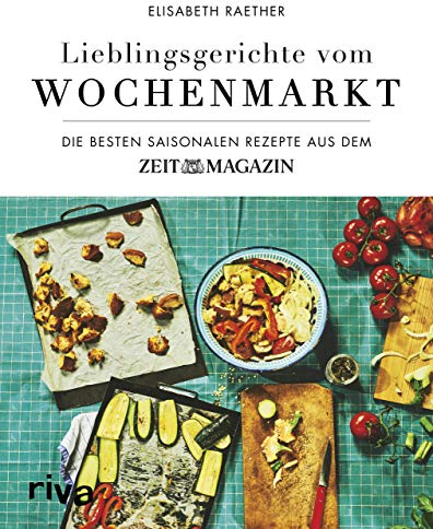 Lieblingsgerichte vom Wochenmarkt: Die besten saisonalen Rezepte aus dem ZEITmagazin