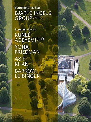 Serpentine Pavilion and Summer Houses 2016: Bjarke Ingels Group, Kunlé Adeymi, Yona Friedman, Asif Khan, Barkow Leibinger
